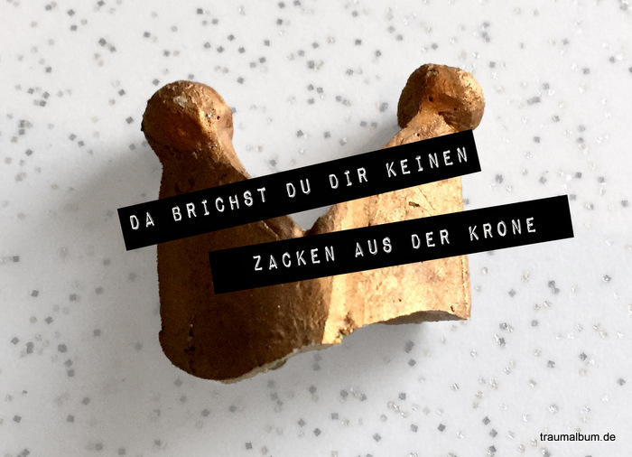 Zacken aus der Krone Zacken aus der Krone